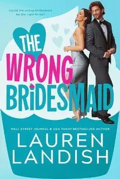 The Wrong Bridesmaid, Paperback/Lauren Landish