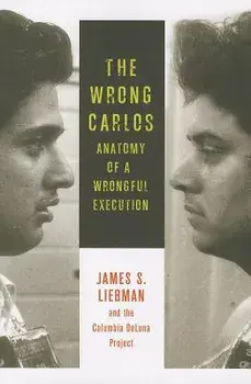 The Wrong Carlos: Anatomy of a Wrongful Execution, Paperback/James Liebman