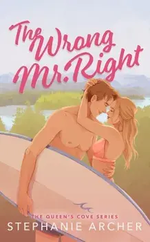 The Wrong Mr Right. A Spicy Small Town Friends to Lovers Romance (The Queen's Cove Series Book 2), Paperback/Stephanie Archer