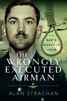 The Wrongly Executed Airman. The RAF's Darkest Hour, Hardback/***