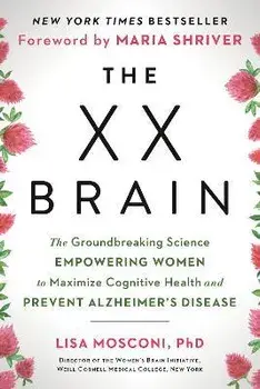 The XX Brain: The Groundbreaking Science Empowering Women to Maximize Cognitive Health and Prevent Alzheimer's Disease, Paperback/Lisa Mosconi
