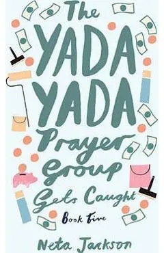 The Yada Yada Prayer Group Gets Caught - Neta Jackson