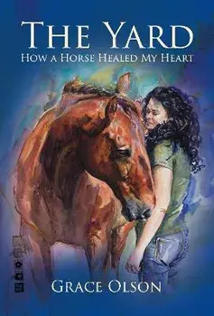 The Yard. How A Horse Healed My Heart, Paperback/Grace Olson