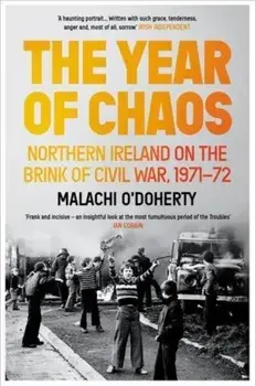 The Year of Chaos. Northern Ireland on the Brink of Civil War, 1971-72, Main, Paperback/Malachi O'Doherty