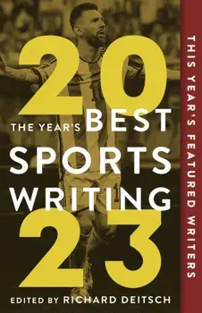 The Year's Best Sports Writing 2023, Paperback/Richard Deitsch