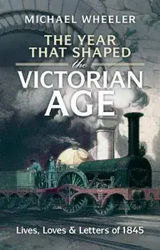 The Year That Shaped the Victorian Age. Lives, Loves and Letters of 1845, Hardback/***