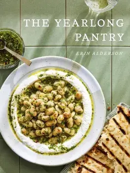 The Yearlong Pantry. Bright, Bold Vegetarian Recipes to Transform Everyday Staples, Hardback/Erin Alderson