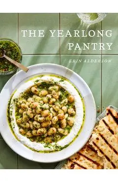 The Yearlong Pantry: Bright, Bold Vegetarian Recipes to Transform Everyday Staples - Erin Alderson