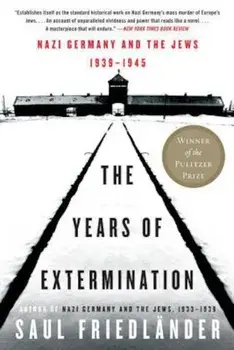 The Years of Extermination: Nazi Germany and the Jews, 1939-1945, Paperback/Saul Friedlander
