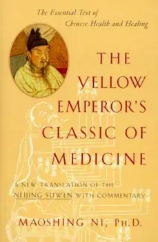 The Yellow Emperor's Classic of Medicine: A New Translation of the Neijing Suwen with Commentary, Paperback/Maoshing Ni