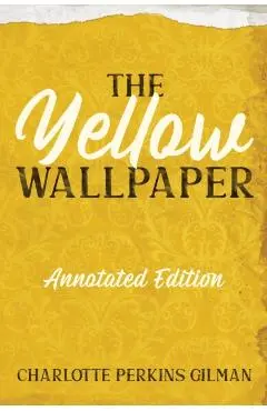 The Yellow Wallpaper: Annotated Edition with Key Points and Study Guide - Charlotte Perkins Gilman