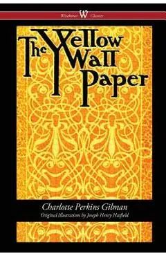 The Yellow Wallpaper (Wisehouse Classics - First 1892 Edition, with the Original Illustrations by Joseph Henry Hatfield) - Charlotte Perkins Gilman