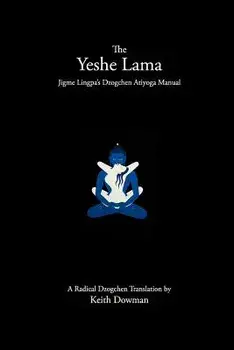 The Yeshe Lama: Jigme Lingpa's Dzogchen Atiyoga Manual, Paperback/Keith Dowman