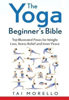 The Yoga Beginner's Bible, Hardcover/Tai Morello