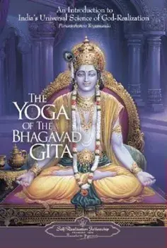 The Yoga of the Bhagavad Gita: An Introduction to India's Universal Science of God-Realization, Paperback/Paramahansa Yogananda