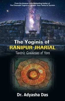 The Yoginis of Ranipur Jharial: Tantric Goddesses of Yore, Paperback/Adyasha Das