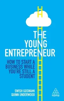The Young Entrepreneur. How to Start A Business While You're Still a Student, Paperback/Quinn Underwood