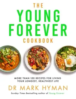 The Young Forever Cookbook. More than 100 Delicious Recipes for Living Your Longest, Healthiest Life, Paperback/Mark Hyman