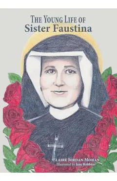 The Young Life of Sister Faustina - Claire Jordan Mohan