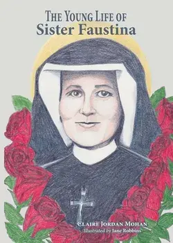 The Young Life of Sister Faustina, Paperback/Claire Jordan Mohan
