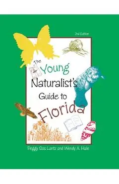 The Young Naturalist's Guide to Florida, Second Edition - Peggy Lantz