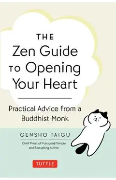 The Zen Guide to Opening Your Heart: Practical Advice from a Zen Buddhist Monk - Gensho Taigu