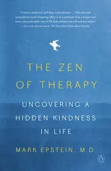The Zen of Therapy: Uncovering a Hidden Kindness in Life, Paperback/Mark Epstein