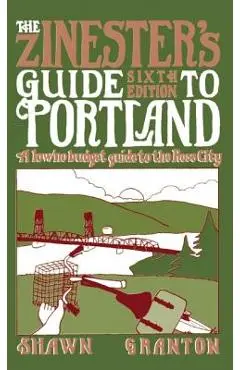 The Zinester's Guide to Portland: A Low/No Budget Guide to the Rose City - Shawn Granton