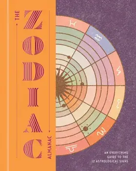 The Zodiac Almanac. An Everything Guide to the 12 Astrological Signs, Hardback/Various Authors