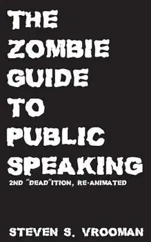 The Zombie Guide to Public Speaking: 2nd "dead"ition, Paperback/Steven S. Vrooman