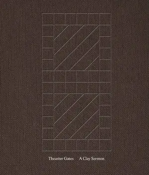 Theaster Gates: A Clay Sermon, Hardback/***