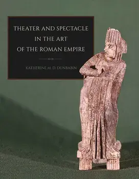 Theater and Spectacle in the Art of the Roman Empire, Paperback/Katherine M. D. Dunbabin