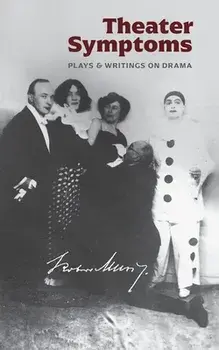 Theater Symptoms: Plays and Writings on Drama, Paperback/Robert Musil