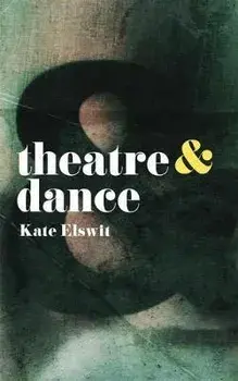Theatre and Dance, Paperback/Kate Elswit