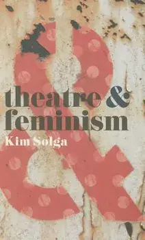 Theatre and Feminism, Paperback/Kim Solga