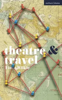 Theatre and Travel, Paperback/Fiona Wilkie