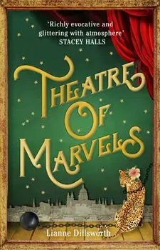 Theatre of Marvels. A thrilling and absorbing tale set in Victorian London, Hardback/Lianne Dillsworth
