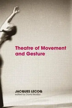 Theatre of Movement and Gesture, Paperback/Jacques Lecoq