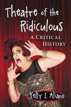 Theatre of the Ridiculous: A Critical History, Paperback/Kelly I. Aliano