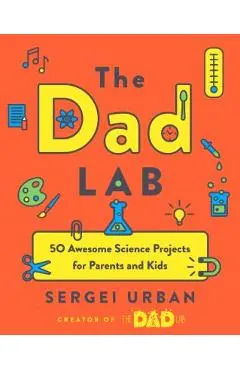 Thedadlab: 50 Awesome Science Projects for Parents and Kids - Sergei Urban