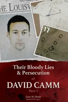 Their Bloody Lies & Persecution of David Camm, Paperback/Retired Fbi Agent Gary Dunn
