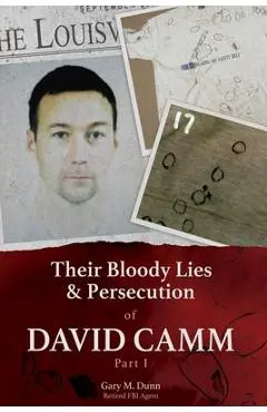 Their Bloody Lies & Persecution of David Camm - Retired Fbi Agent Gary Dunn