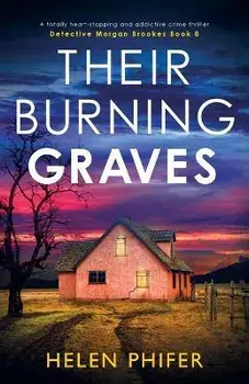 Their Burning Graves: A totally heart-stopping and addictive crime thriller, Paperback/Helen Phifer