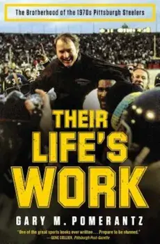 Their Life's Work: The Brotherhood of the 1970s Pittsburgh Steelers, Paperback/Gary M. Pomerantz