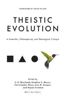 Theistic Evolution: A Scientific, Philosophical, and Theological Critique, Hardcover/J. P. Moreland
