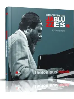 Thelonious Monk. Seria Mari cantareti de Jazz si Blues. Volumul 15/***