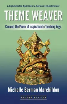 Theme Weaver: Connect the Power of Inspiration to Teaching Yoga, Paperback/Michelle Berman Marchildon