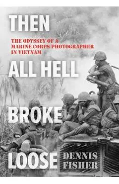Then All Hell Broke Loose - Dennis Fisher