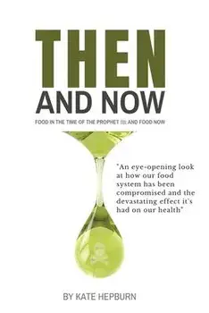 Then and Now. Food in the Time of the Prophet and Food Now, Paperback/Kate Hepburn
