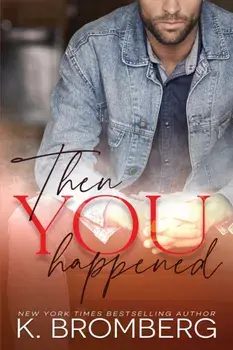 Then You Happened, Paperback/K. Bromberg